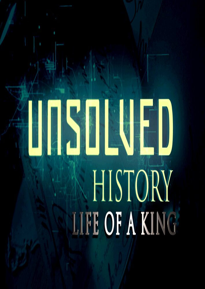 Unsolved History: Life of a King