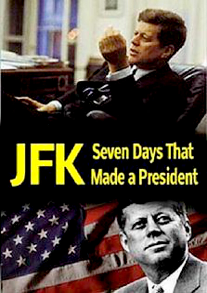 JFK: Seven Days That Made a President