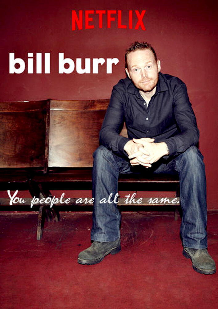 Bill Burr: You People Are All the Same.