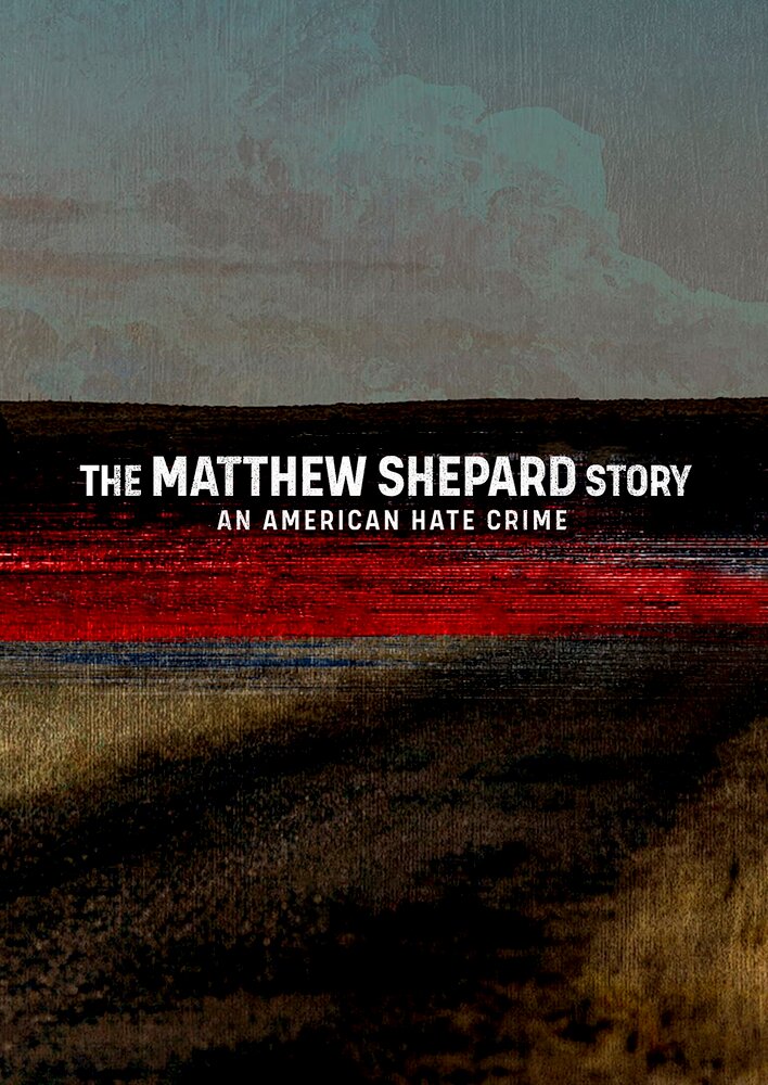 The Matthew Shepard Story: An American Hate Crime