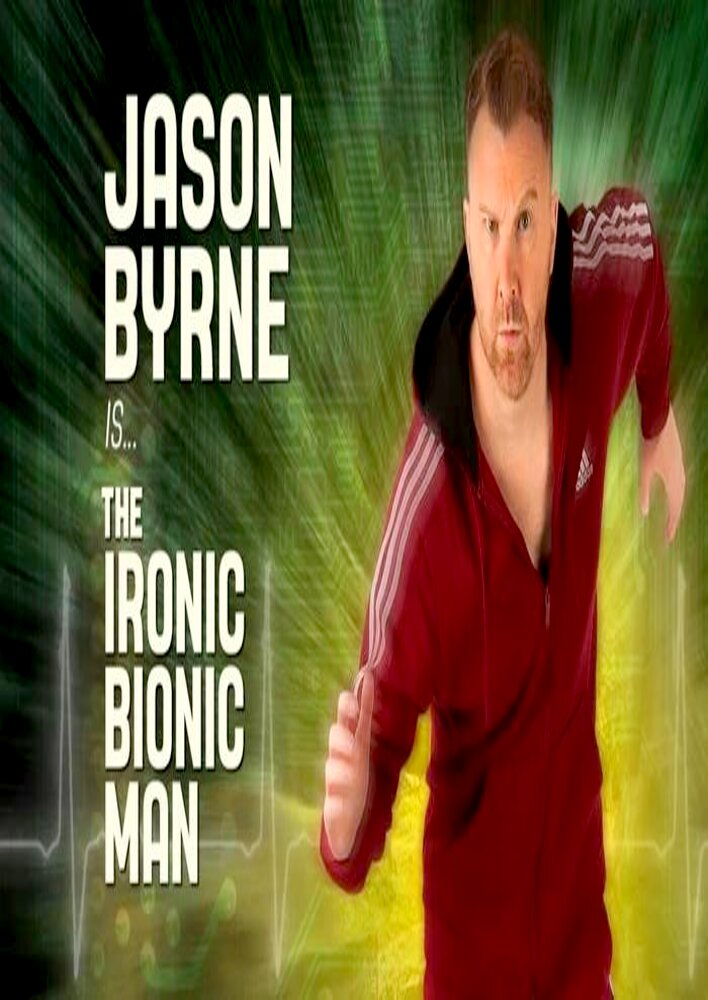 Jason Byrne: Ironic Bionic Man