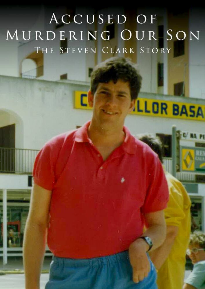 Accused of Murdering Our Son - The Steven Clark Story
