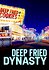 Deep Fried Dynasty