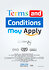 Terms and Conditions May Apply
