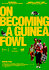 On Becoming a Guinea Fowl