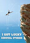 I Got Lucky: Survival Stories
