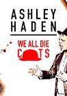 Ashley Haden: We All Die C**ts