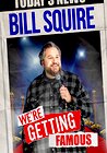 Bill Squire: We're Getting Famous