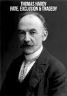 Thomas Hardy: Fate, Exclusion & Tragedy